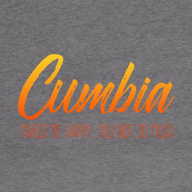 Cumbia makes me happy, you not so much - fire design by verde